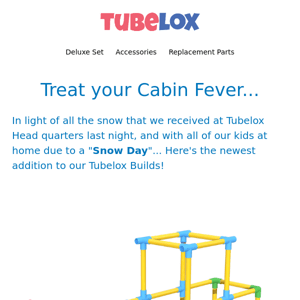 Cabin Fever?!  Time to bust out the TubeLox!
