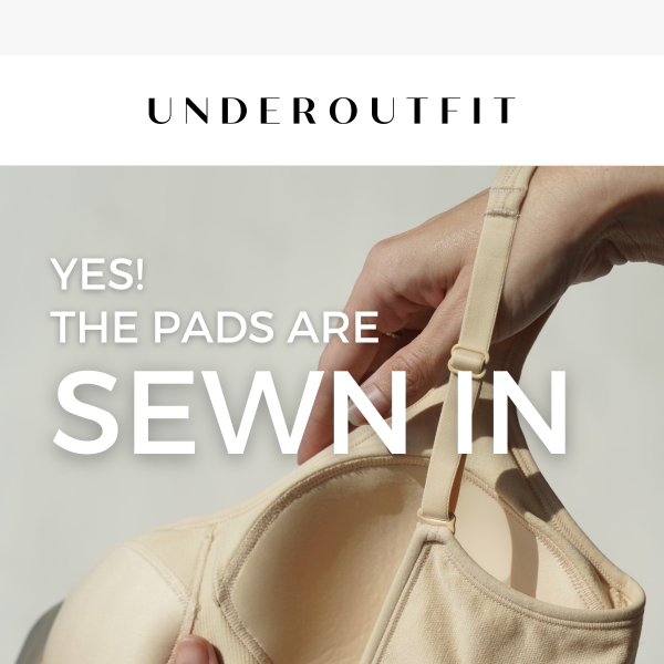 Yes! The pads are SEWN IN - Underoutfit