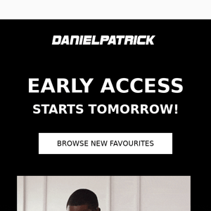 You get EARLY ACCESS!