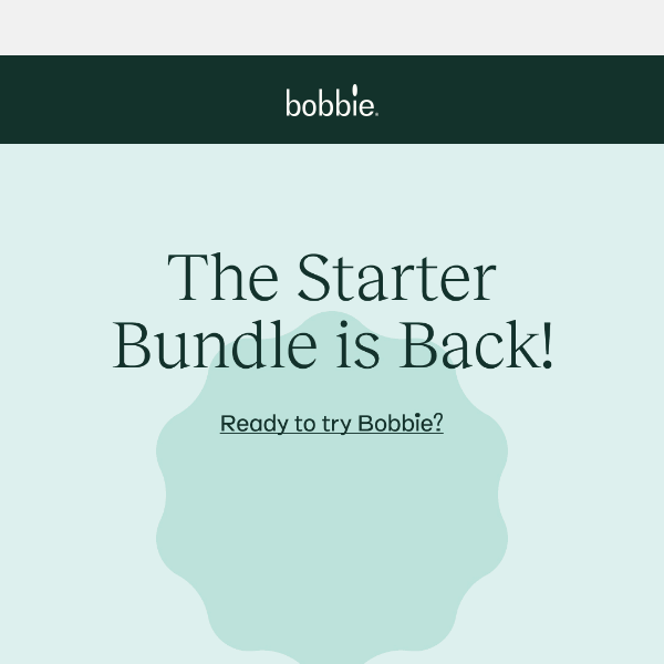 Try Bobbie with The Starter Bundle 💚