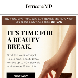 It's time for a beauty break. Save up to 40% now.