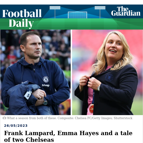 Football Daily | Frank Lampard, Emma Hayes and a tale of two Chelseas