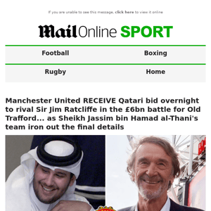 Manchester United RECEIVE Qatari bid overnight to rival Sir Jim Ratcliffe in the £6bn battle for Old Trafford... as Sheikh Jassim bin Hamad al-Thani's team iron out the final details 