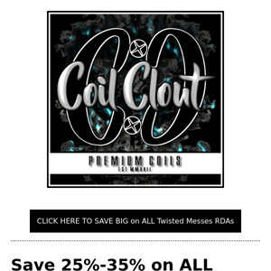 Coil Clout: 25%-35% off ALL Twisted Messes RDAs RIGHT NOW! No Code Needed