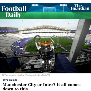 Football Daily | Manchester City or Inter? It all comes down to this