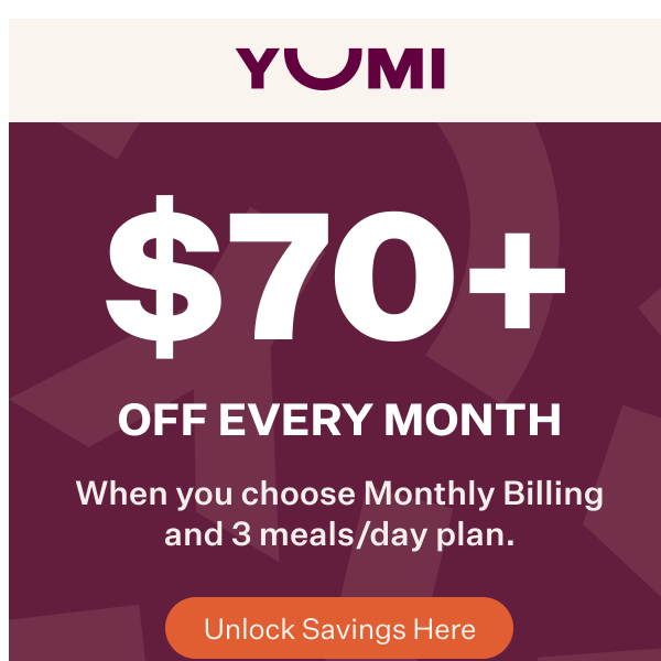 Unlock over $70 off every month!