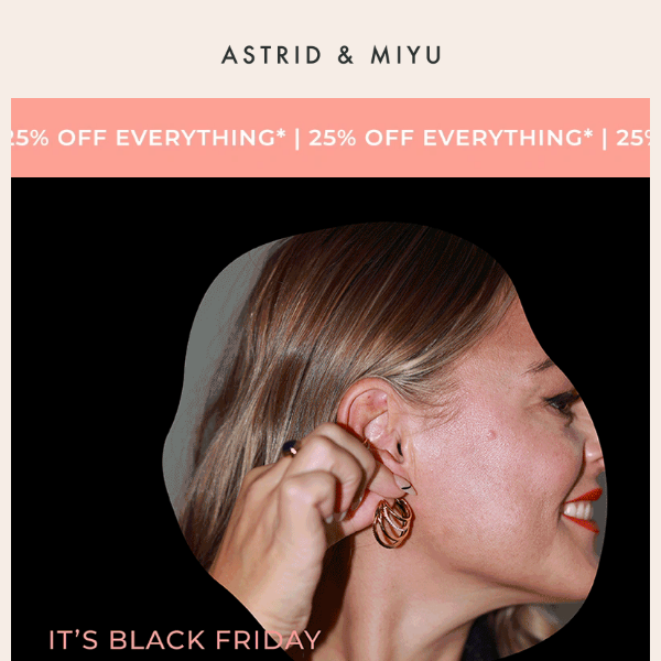 Astrid & Miyu, have 25% off EVERYTHING*