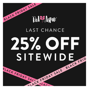 LAST CHANCE! 25% OFF SITEWIDE 🤩