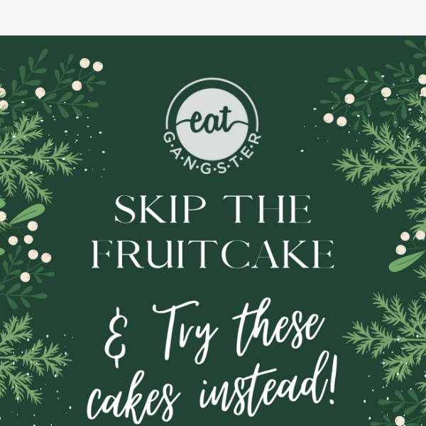 Skip the Fruitcake & Try these cakes instead!