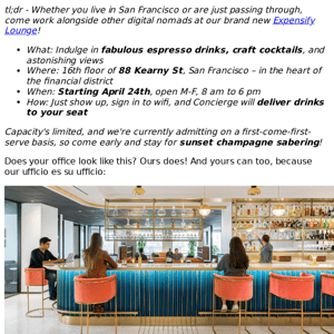 [Expensify] Work like a boss in our San Francisco Lounge with complimentary cocktails, espresso, and more
