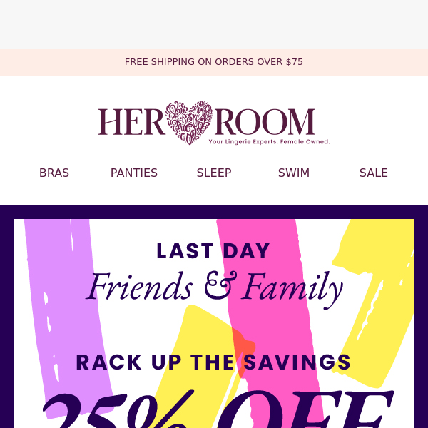 Final Day for 25% Off Friends & Family Sale!