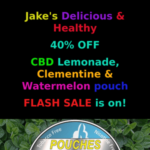 Jake's 40% off CBD Watermelon, Lemonade, and Clementine pouch Flash Sale Is On