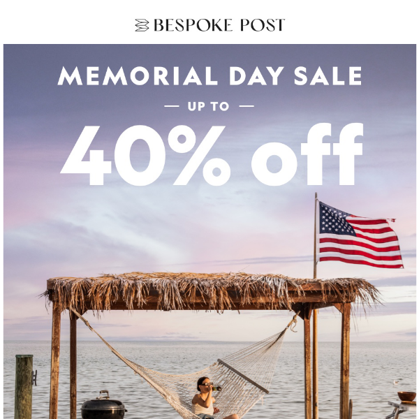 Score Up to 40% off Our Memorial Day Sale Now
