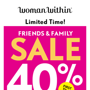 FW: Oh, It’s A BIG Deal: 40% To 75% Off Friends & Family SALE!