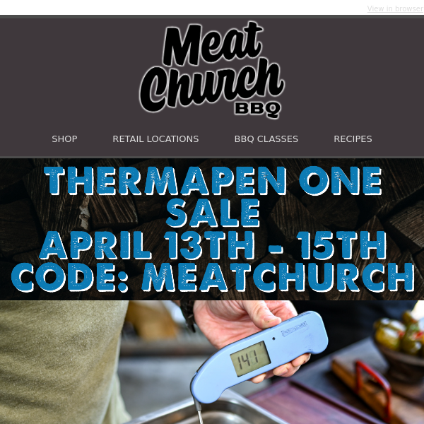 Use Code MEATCHURCH for 25% off the Thermapen ONE