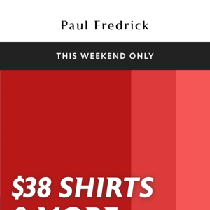 $38 shirts & more—this weekend only.