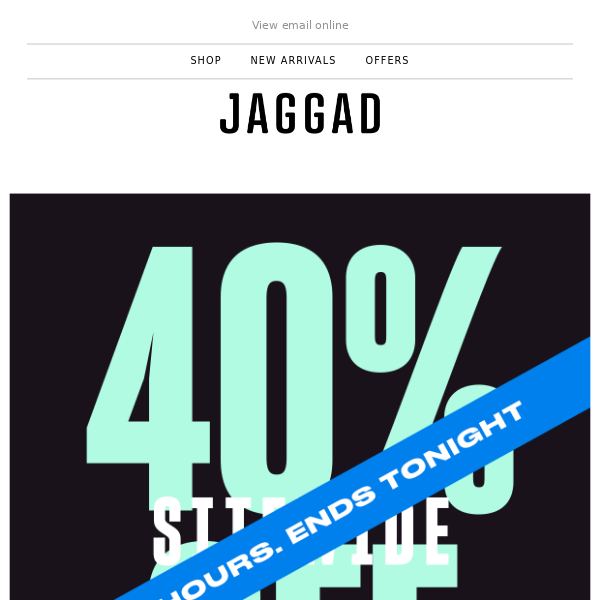 Ends tonight - 40% off sitewide