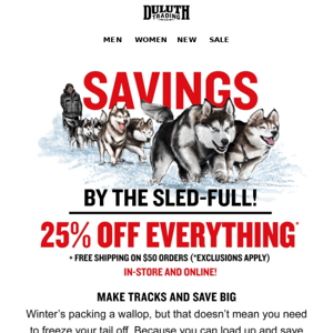 25% OFF Everything But The Sled!