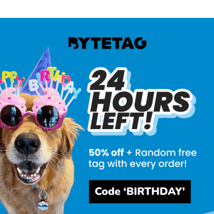 24 Hours Left - ByteTag's 50% Off Birthday Sale 🎉