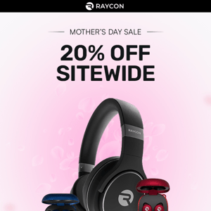 Raycon's Mother's Day Sale starts now!