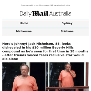 Here's Johnny! Jack Nicholson, 85, looks disheveled in his $10 million Beverly Hills compound as he's seen for first time in 18 months - after friends voiced fears reclusive star would die alone