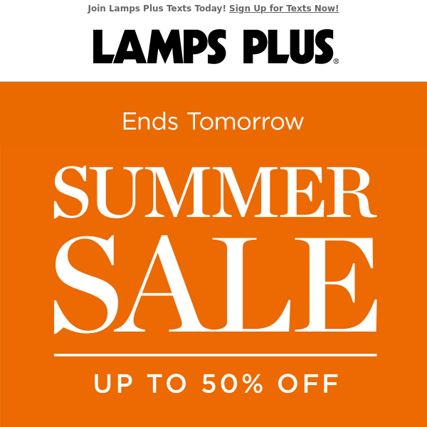 Ends Tomorrow! Summer Sale Up to 50% Off!