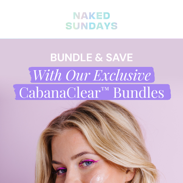 Exclusive CabanaClear™ Bundles are here!
