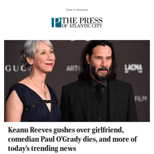 Keanu Reeves gushes over girlfriend, comedian Paul O'Grady dies, and more of today's trending news