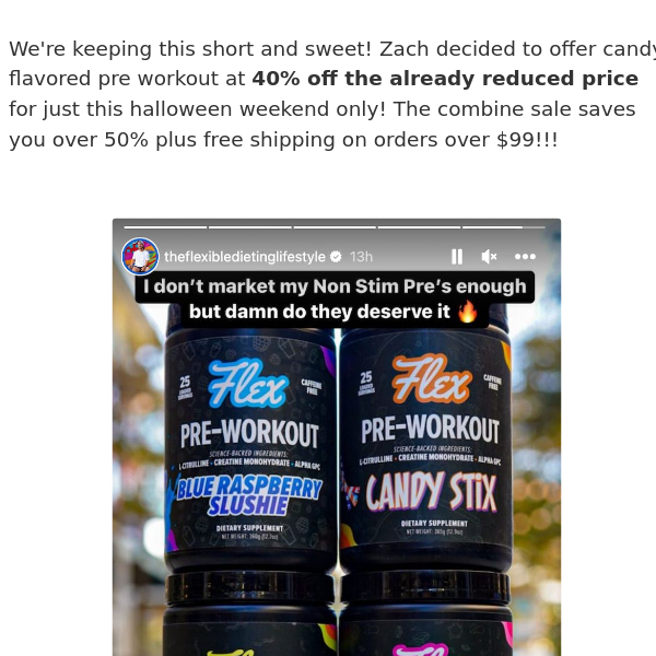 40% off ALL Candy Pre Workout Flavors. Halloween weekend only!