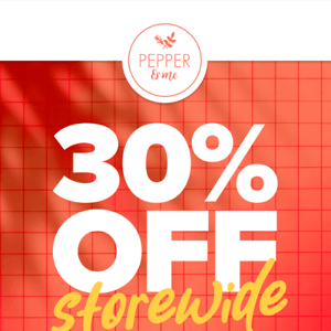 Treat yo'self to 30% off all Pepper & Me products* storewide