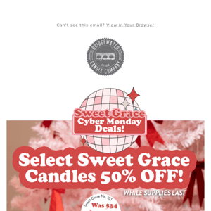 50% OFF SWEET GRACE CANDLES?! MUST BE CYBER MONDAY. 🔥