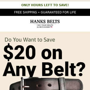 LAST CHANCE to Save $20 on Any Belt!