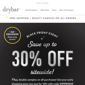 Oh Hey, Drybar VIP! Shop Black Friday EARLY! 💛