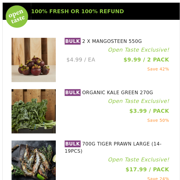 2 X MANGOSTEEN 550G ($9.99 / 2 PACK), ORGANIC KALE GREEN 270G and many more!