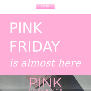 PINK Friday is almost here
