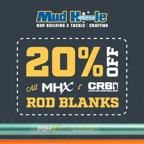 SAVE 20% on Every Rod Blank from MHX & CRB! - Mud Hole Tackle