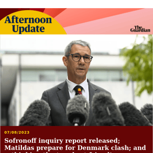 Sofronoff inquiry report released | Afternoon Update from Guardian Australia