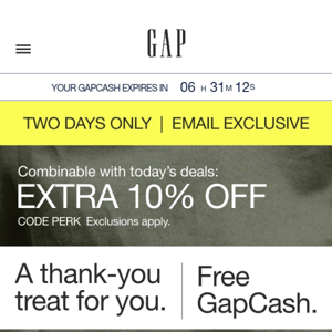 LAST CALL! $40 in GAPCASH + BONUS 10% is your invitation to save