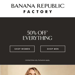 Want 50% off everything? Act soon.