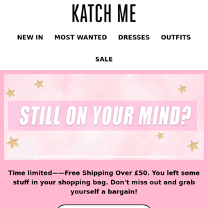 Still on your mind? Free Shipping Over £50!