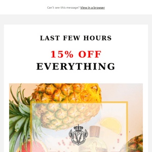 Last Few Hours. 15% off everything