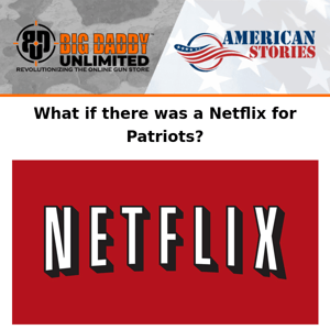 The PATRIOTIC alternative to Netflix is right here--right now!