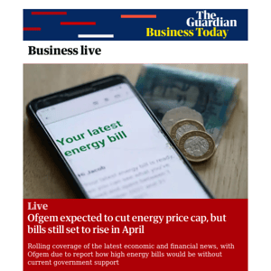 Business Today: Ofgem expected to cut energy price cap, but bills still set to rise in April