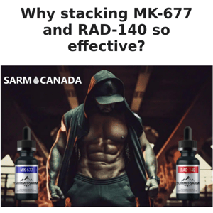 Why stacking MK-677 and RAD-140 so effective?