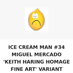 ICE CREAM MAN #34 MIGUEL MERCADO 'KEITH HARING HOMAGE FINE ART' VARIANT LIMITED TO 400 COPIES WITH NUMBERED COA