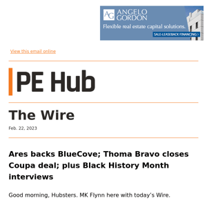 Ares backs BlueCove; Thoma Bravo closes Coupa deal; plus Black History Month interviews