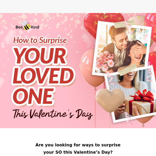 Here are your Valentine's Surprise Ideas