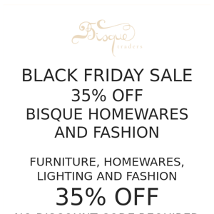 Bisque Traders 35% OFF STOREWIDE BLACK FRIDAY SALE ENDS MIDNIGHT 5TH DECEMBER