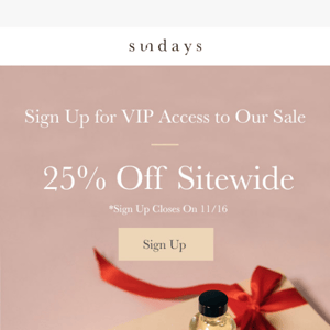 Be The First To Receive 25% Off Sitewide!