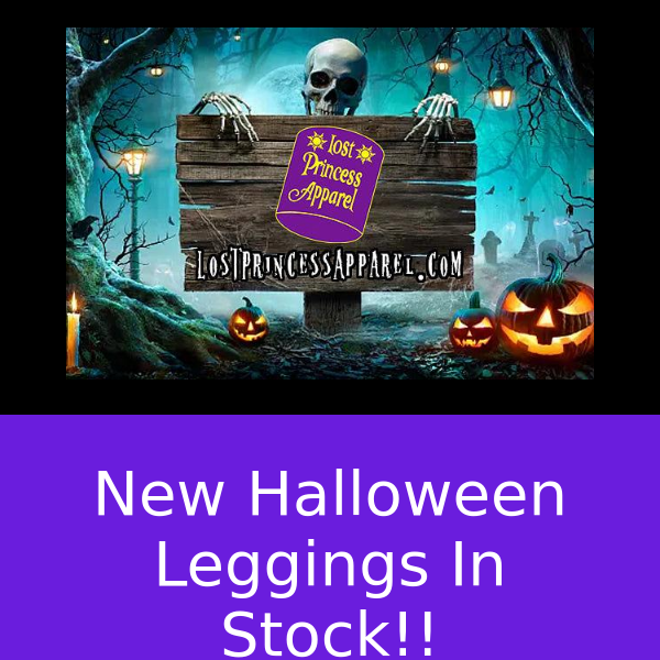 In Case You Missed It... Lost Princess Apparel, NEW Halloween Leggings in Stock, While Supplies Last!